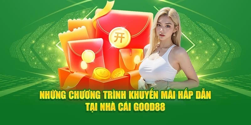 Khuyến mãi bất ngờ giá trị lớn tại Good88