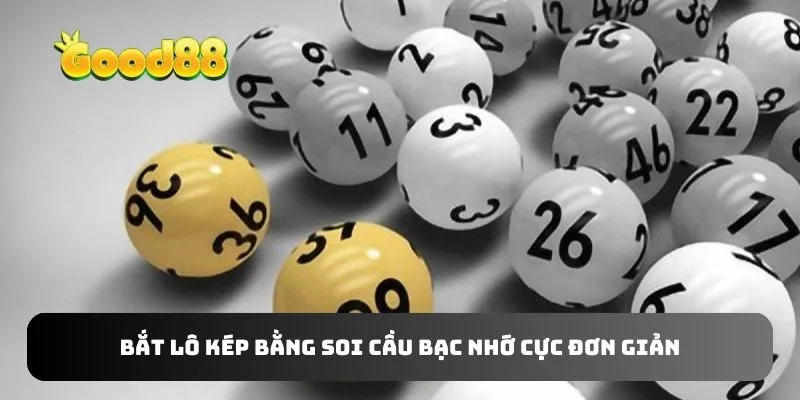 Bắt lô kép bằng soi cầu bạc nhớ cực đơn giản
