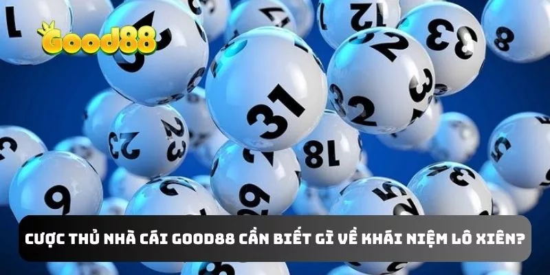 Cược thủ nhà cái uy tín Good88 cần biết gì về khái niệm lô xiên?