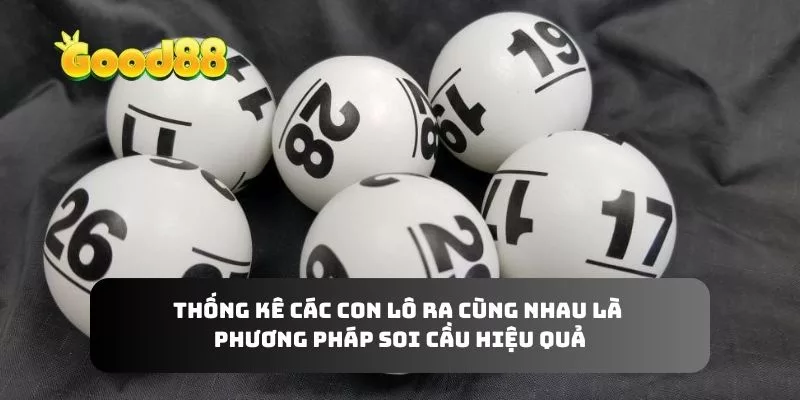 Thống kê các con lô ra cùng nhau là phương pháp soi cầu cực hiệu quả