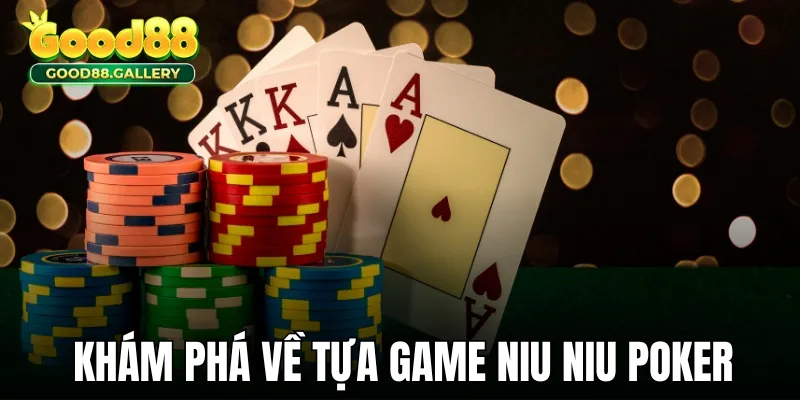 Khám phá Niu Niu Poker - Tựa game bài siêu hot