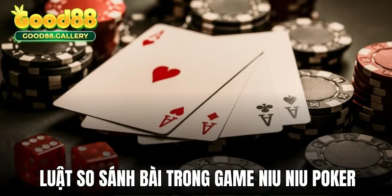 Luật so sánh bài Niu Niu chuẩn nhất tại Good88