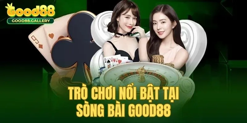 Những trò chơi nổi bật nhất có mặt tại sòng bài Good88