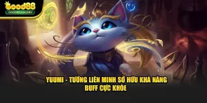 Yuumi - Tướng Liên Minh Sở Hữu Khả Năng Buff Khỏe Số 1
